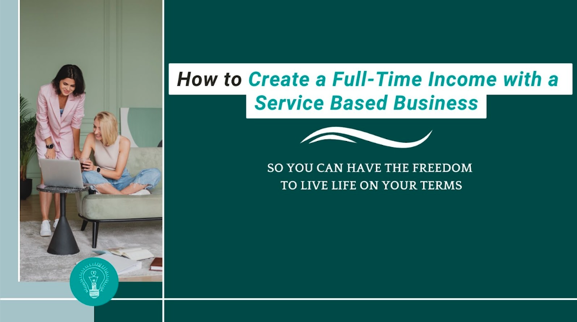 How to Create a Full-Time Income with a Service-Based Business