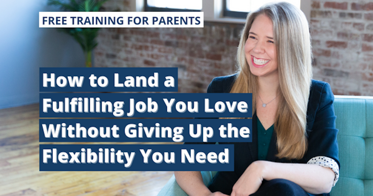 How to Land a Fulfilling Job You Love Without Giving Up the Flexibility You Need